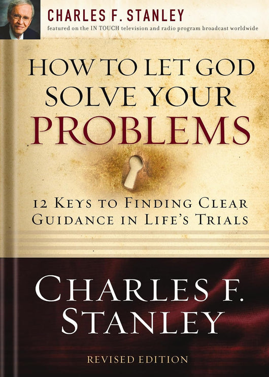 Charles Stanley: How to Let God Solve Your Problems: 12 Keys for Finding Clear Guidance in Life's Trials
